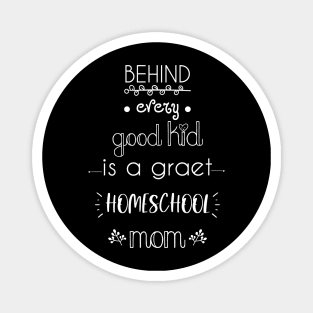 behind every good kid is a great homeschool mom Magnet